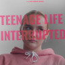 Прерванная юность / Teenage Life Interrupted